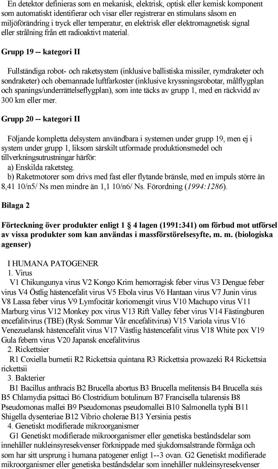 Grupp 19 -- kategori II Fullständiga robot- och raketsystem (inklusive ballistiska missiler, rymdraketer och sondraketer) och obemannade luftfarkoster (inklusive kryssningsrobotar, målflygplan och