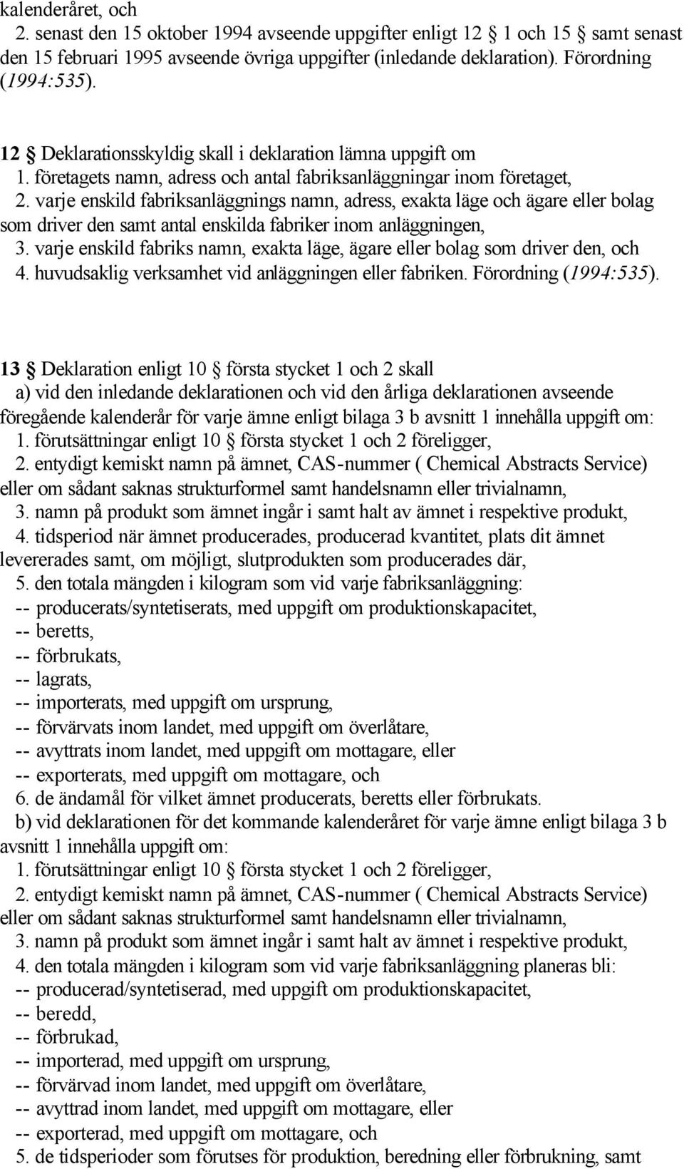 varje enskild fabriksanläggnings namn, adress, exakta läge och ägare eller bolag som driver den samt antal enskilda fabriker inom anläggningen, 3.