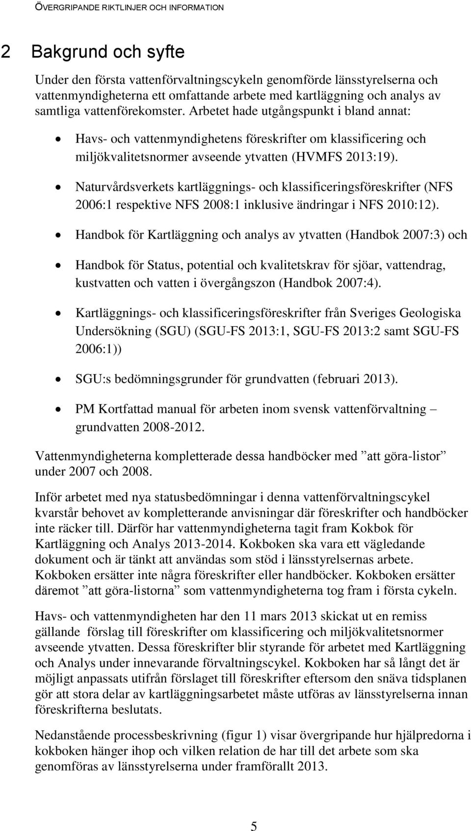 Naturvårdsverkets kartläggnings- och klassificeringsföreskrifter (NFS 2006:1 respektive NFS 2008:1 inklusive ändringar i NFS 2010:12).