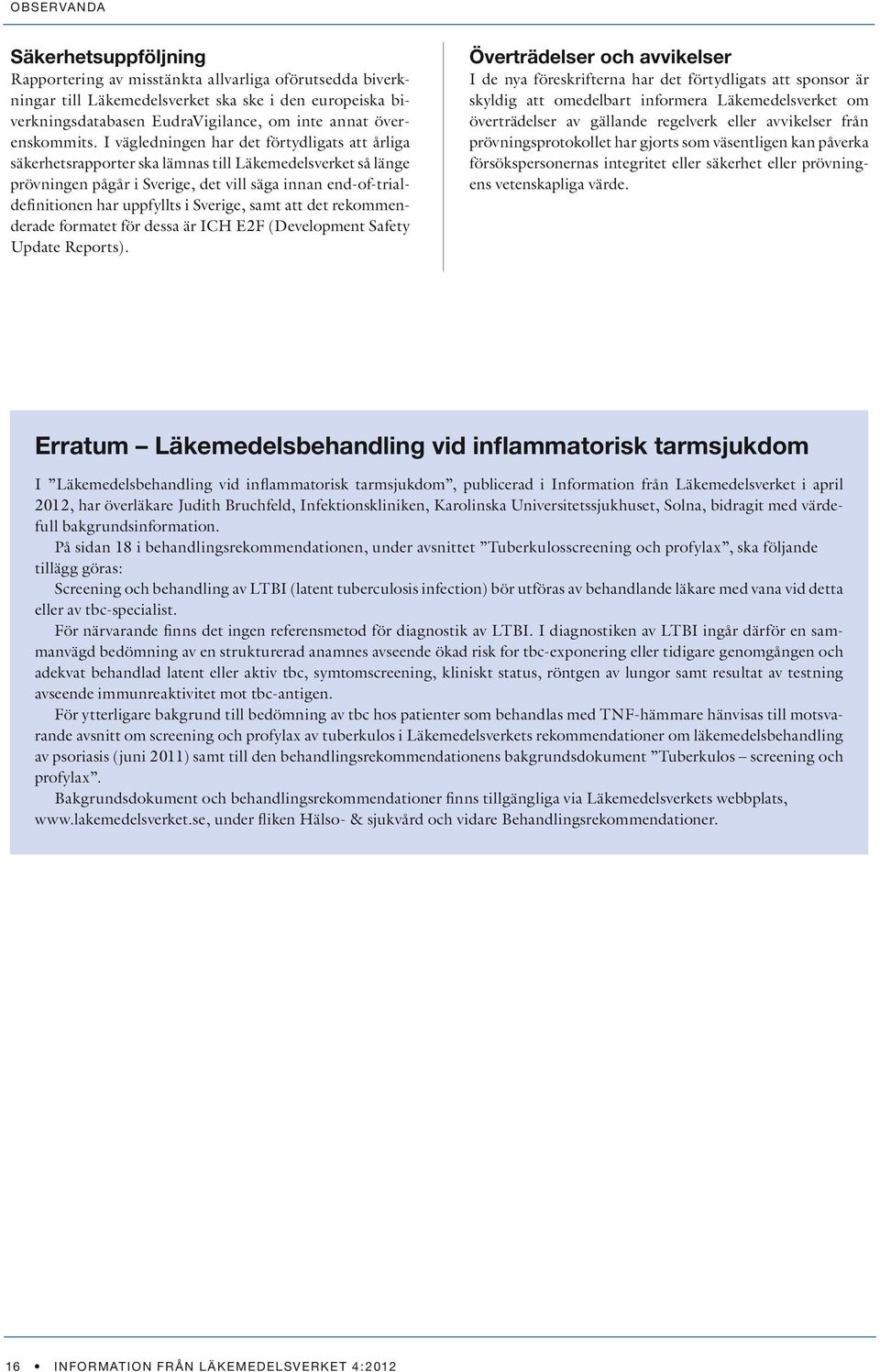 Sverige, samt att det rekommenderade formatet för dessa är ICH E2F (Development Safety Update Reports).