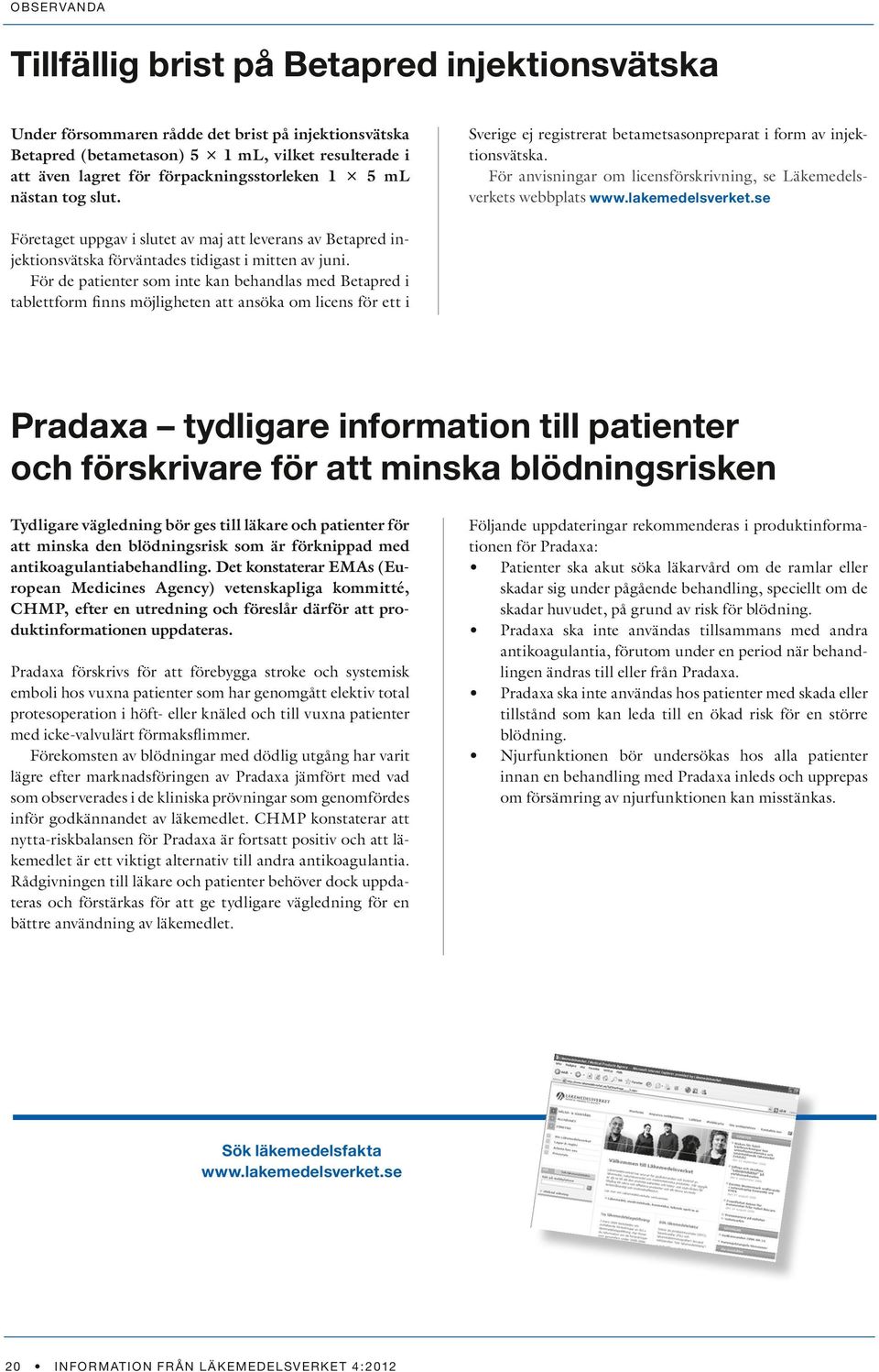 se Företaget uppgav i slutet av maj att leverans av Betapred injektionsvätska förväntades tidigast i mitten av juni.