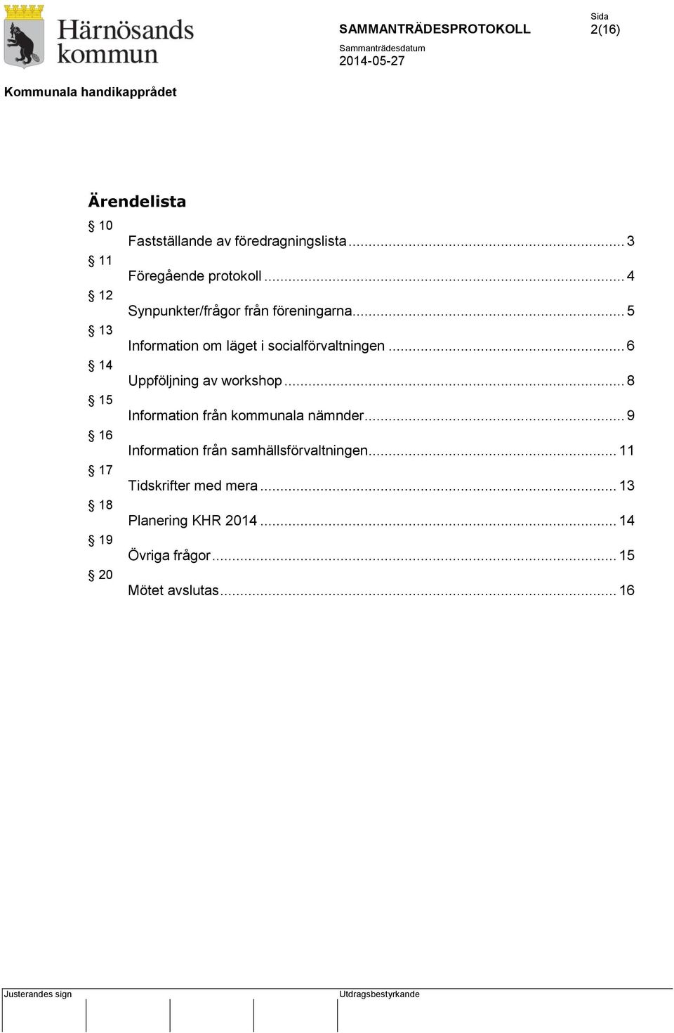 .. 6 14 Uppföljning av workshop... 8 15 Information från kommunala nämnder.