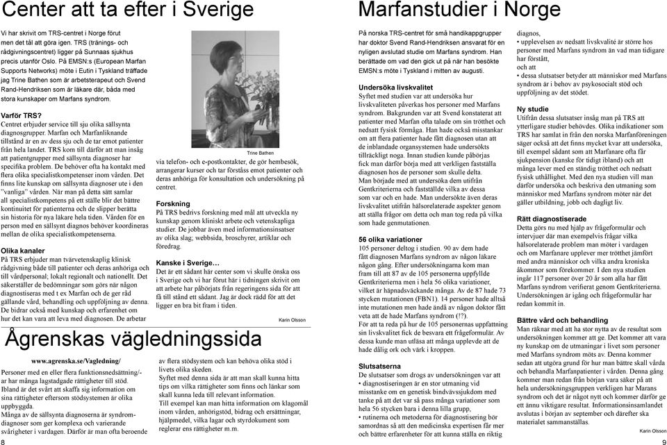 På EMSN:s (European Marfan Supports Networks) möte i Eutin i Tyskland träffade jag Trine Bathen som är arbetsterapeut och Svend Rand-Hendriksen som är läkare där, båda med stora kunskaper om Marfans