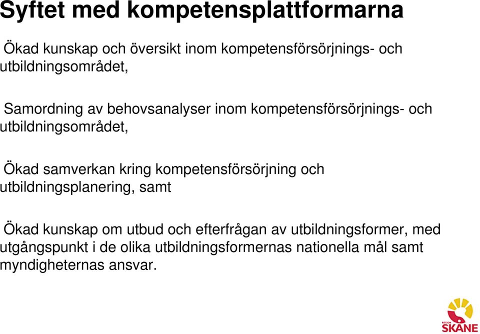 Ökad samverkan kring kompetensförsörjning och utbildningsplanering, samt Ökad kunskap om utbud och