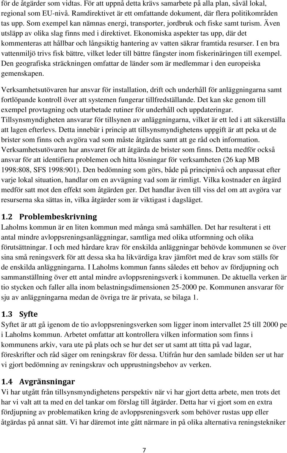 Ekonomiska aspekter tas upp, där det kommenteras att hållbar och långsiktig hantering av vatten säkrar framtida resurser.