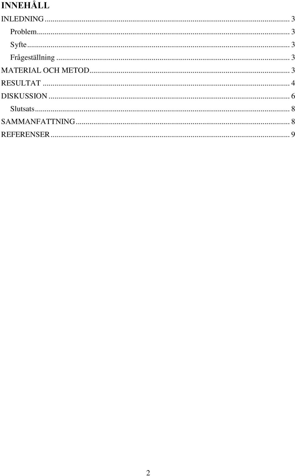 .. 3 RESULTAT... 4 DISKUSSION... 6 Slutsats.