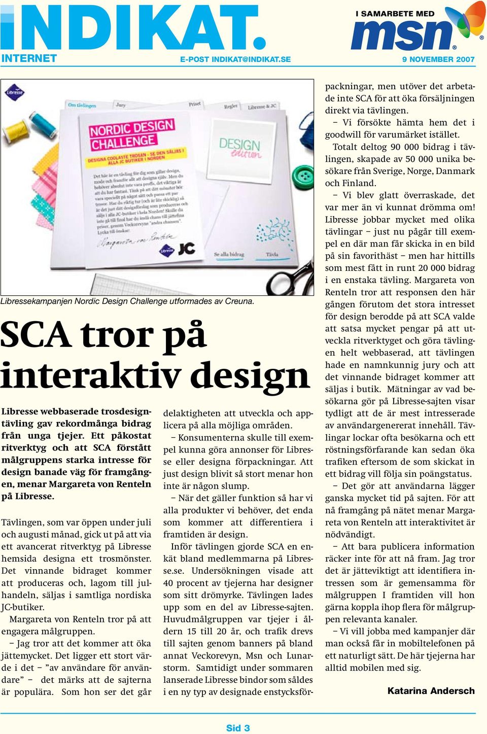 Ett påkostat ritverktyg och att SCA förstått målgruppens starka intresse för design banade väg för framgången, menar Margareta von Renteln på Libresse.