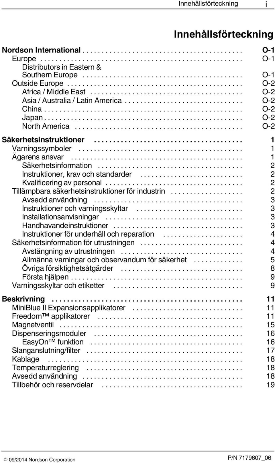 .. 2 Instruktioner, krav och standarder... 2 Kvalificering av personal... 2 Tillämpbara säkerhetsinstruktioner för industrin... 2 Avsedd användning... 3 Instruktioner och varningsskyltar.