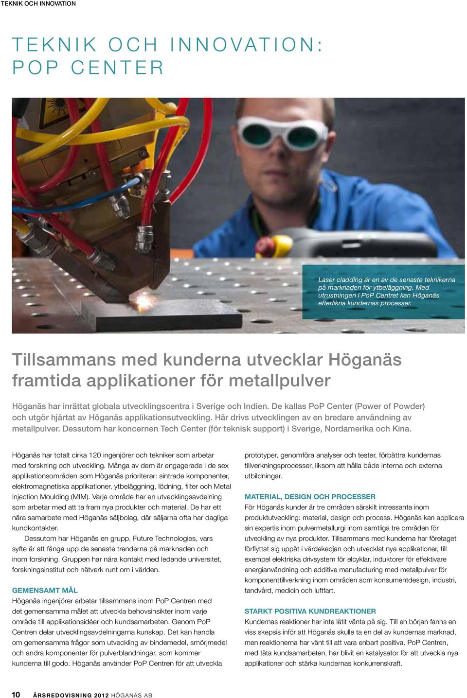 Tillsammans med kunderna utvecklar Höganäs framtida applikationer för metallpulver Höganäs har inrättat globala utvecklingscentra i Sverige och Indien.