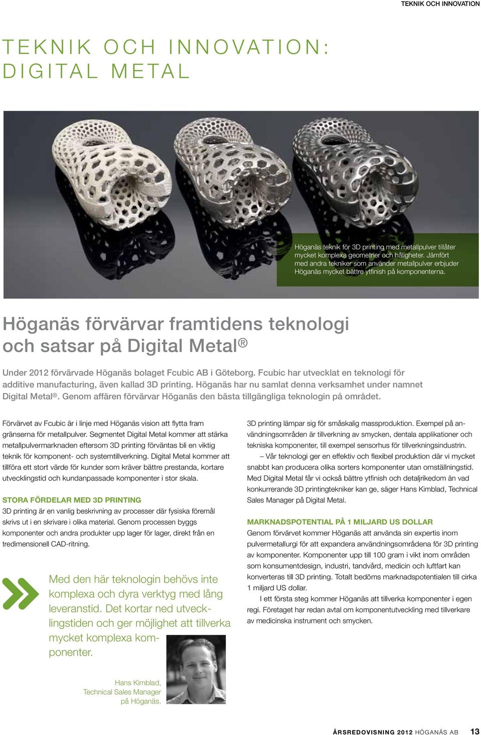 Höganäs förvärvar framtidens teknologi och satsar på Digital Metal Under 2012 förvärvade Höganäs bolaget Fcubic AB i Göteborg.