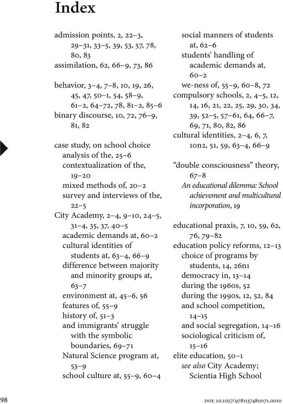 24 5, 31 4, 35, 37, 40 5 academic demands at, 60 2 cultural identities of students at, 63 4, 66 9 difference between majority and minority groups at, 63 7 environment at, 45 6, 56 features of, 55 9