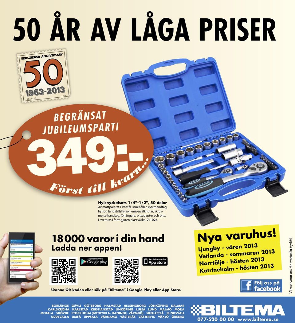 71-026 18 000 varor i din hand Ladda ner appen! Skanna QR-koden eller sök på Biltema i Google Play eller App Store. Nya varuhus!