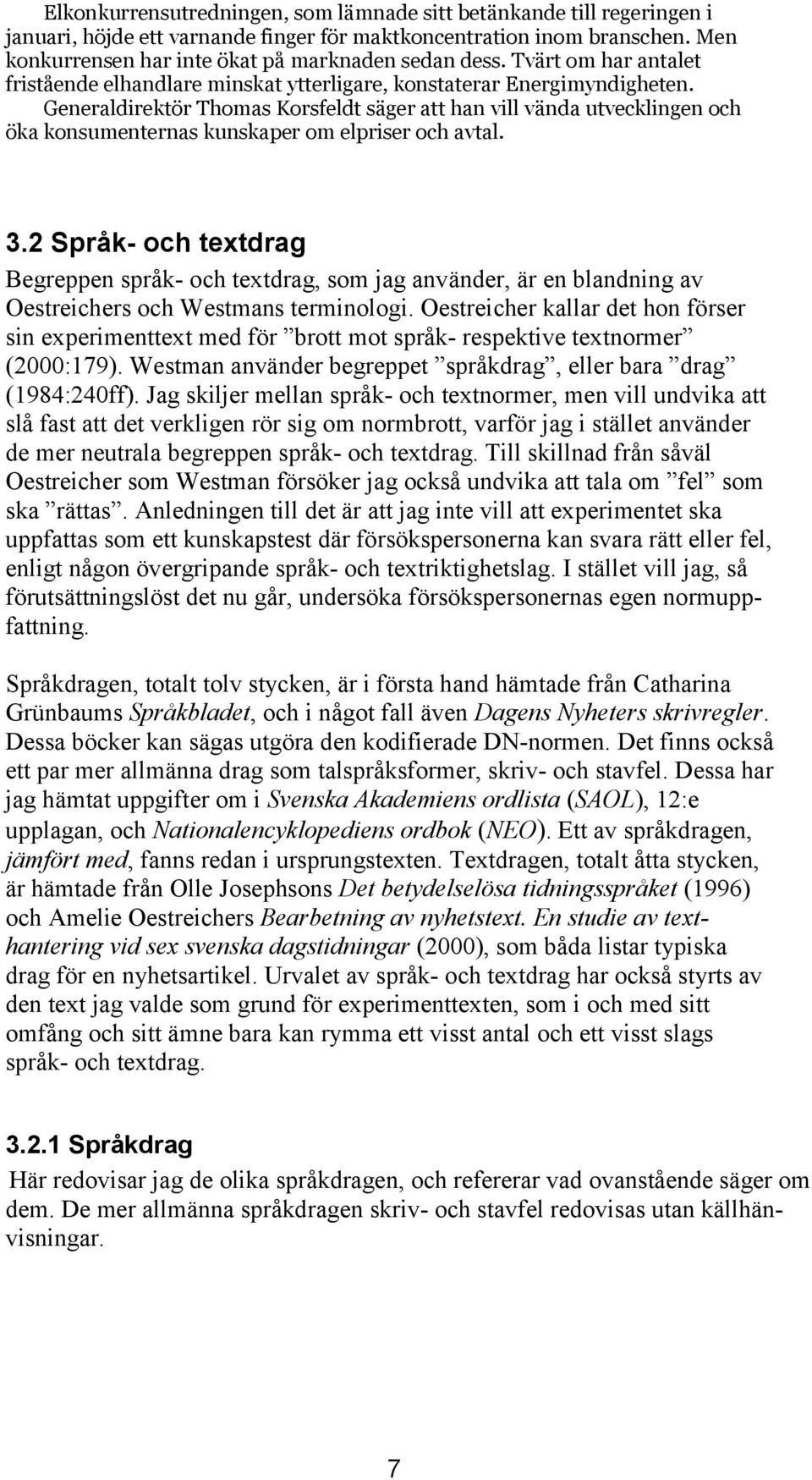 Generaldirektör Thomas Korsfeldt säger att han vill vända utvecklingen och öka konsumenternas kunskaper om elpriser och avtal. 3.