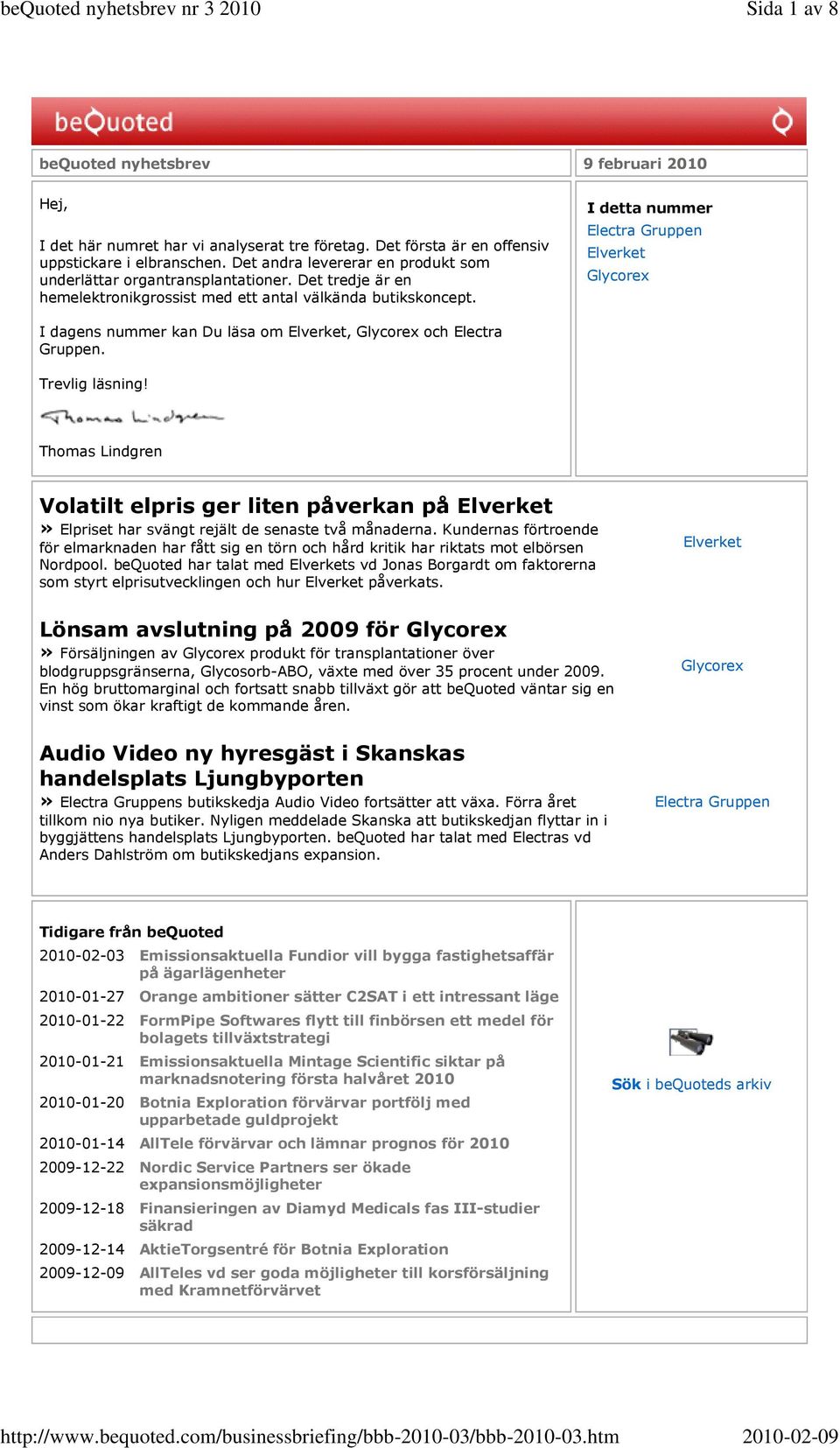 I detta nummer Electra Gruppen Elverket Glycorex I dagens nummer kan Du läsa om Elverket, Glycorex och Electra Gruppen. Trevlig läsning!