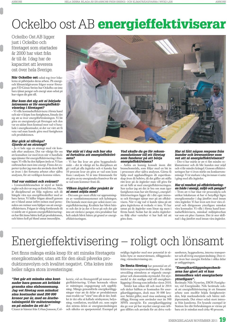 På energioch klimatrådgivarens frågor svarar företagets VD Göran Ström hur Ockelbo ost inte bara tjänat pengar och energi utan också på hur vägen dit gått till.
