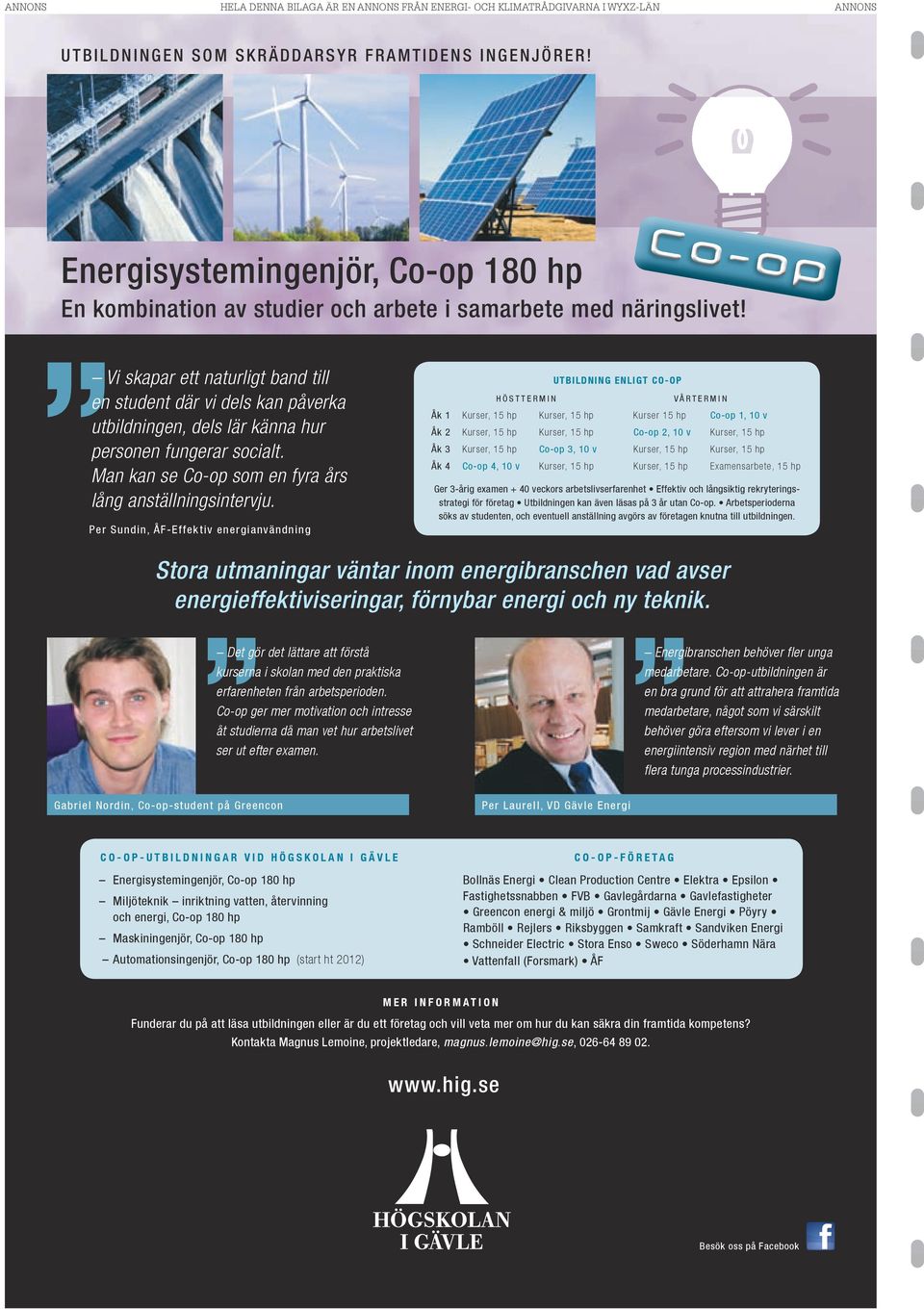 Per Sundin, ÅF-Effektiv energianvändning UTBILDNING ENLIGT CO-OP HÖSTTERMIN VÅRTERMIN Åk 1 Kurser, 15 hp Kurser, 15 hp Kurser 15 hp Co-op 1, 10 v Åk 2 Kurser, 15 hp Kurser, 15 hp Co-op 2, 10 v