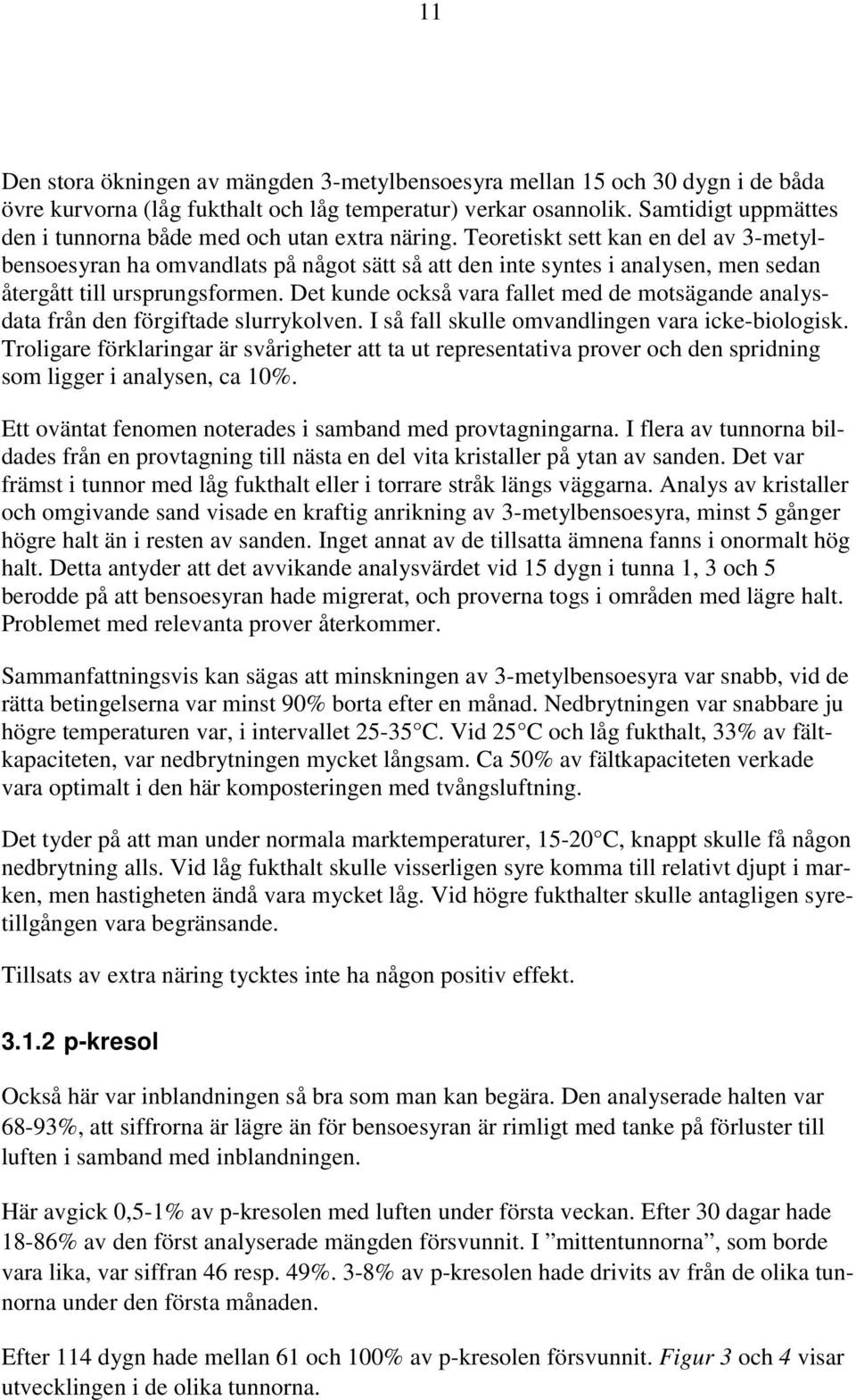 Teoretiskt sett kan en del av 3-metylbensoesyran ha omvandlats på något sätt så att den inte syntes i analysen, men sedan återgått till ursprungsformen.