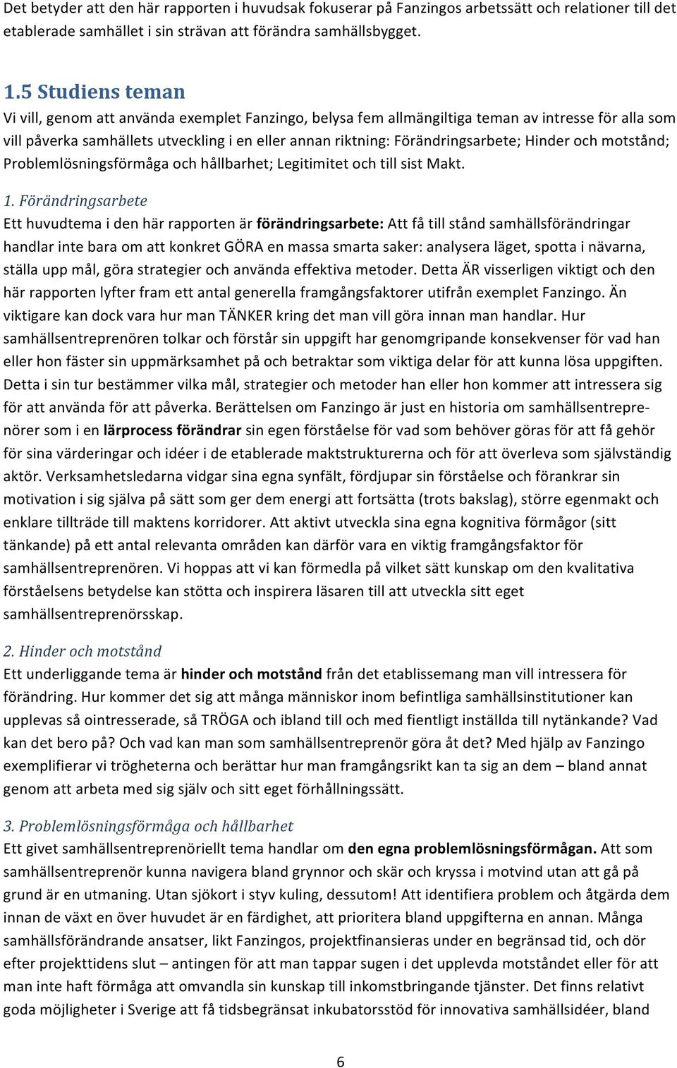 Hinder och motstånd; Problemlösningsförmåga och hållbarhet; Legitimitet och till sist Makt. 1.