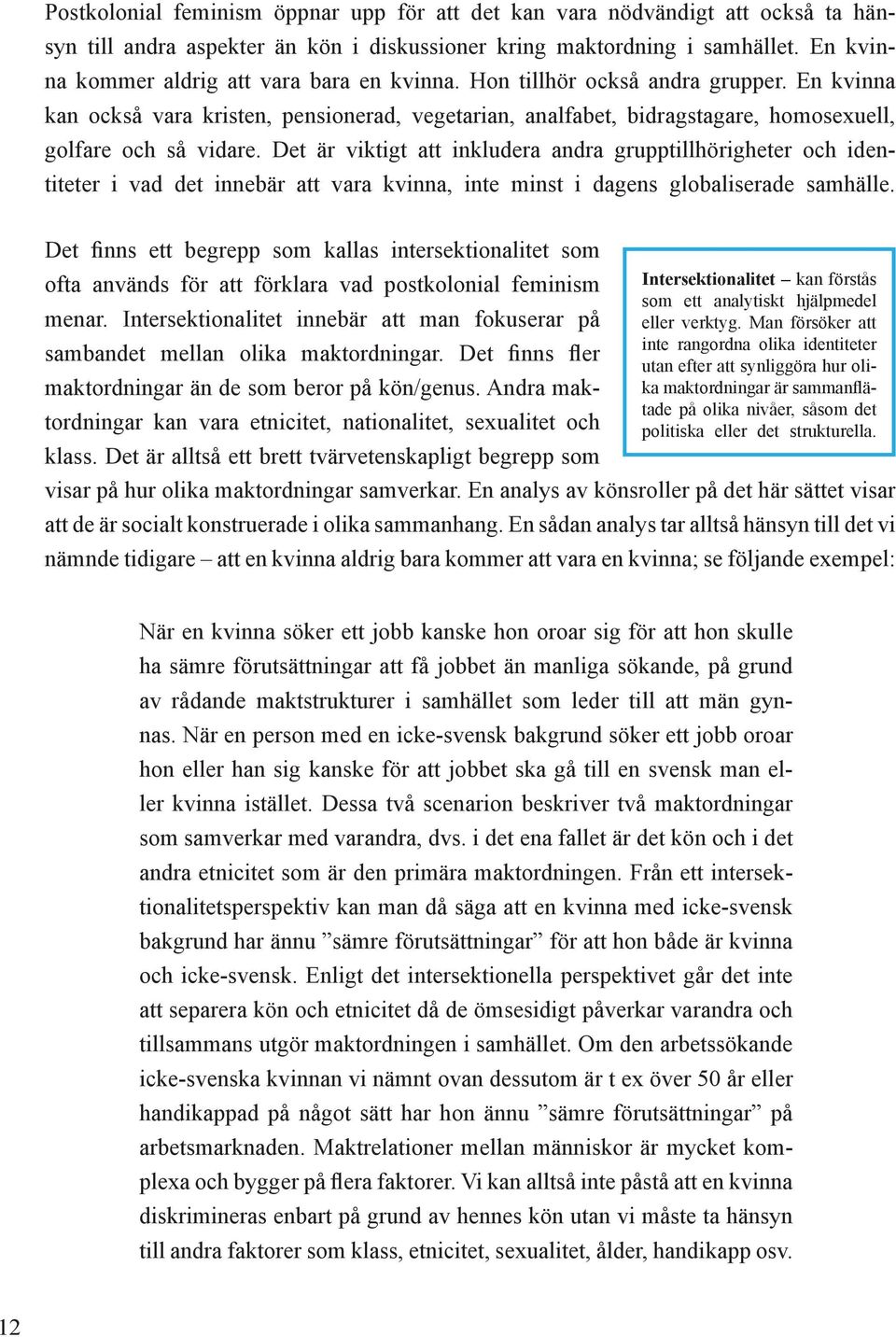 Etnocentrism Människor gör världen begriplig genom att kategorisera. Enkelt kan man förklara det genom att jämföra t ex frukter.