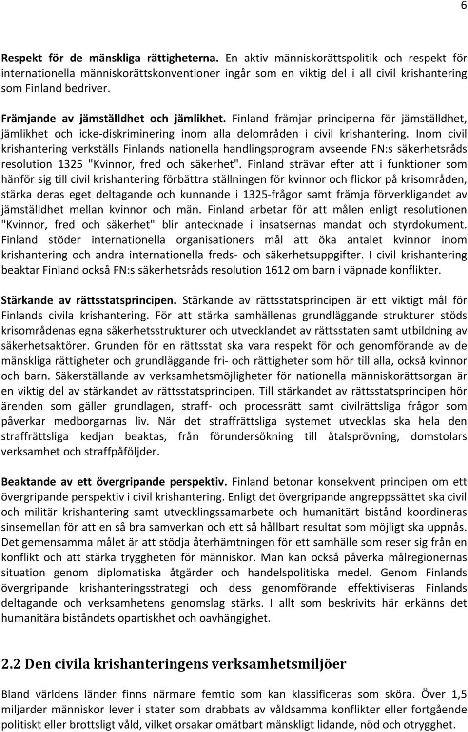 Finland främjar principerna för jämställdhet, jämlikhet och icke-diskriminering inom alla delområden i civil krishantering.