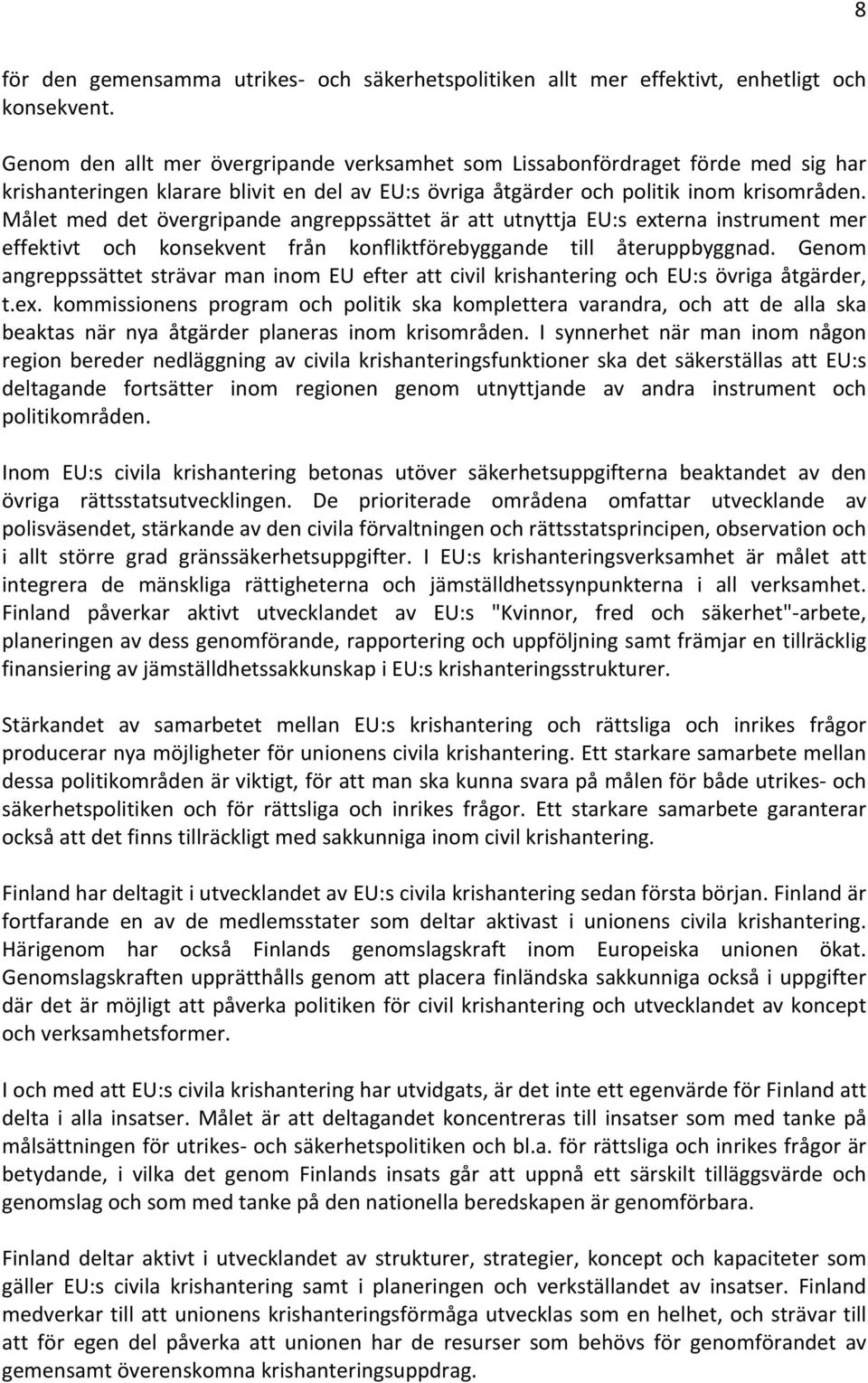 Målet med det övergripande angreppssättet är att utnyttja EU:s externa instrument mer effektivt och konsekvent från konfliktförebyggande till återuppbyggnad.