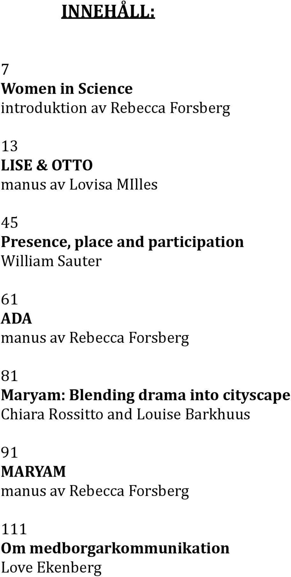 Rebecca Forsberg 81 Maryam: Blending drama into cityscape Chiara Rossitto and Louise