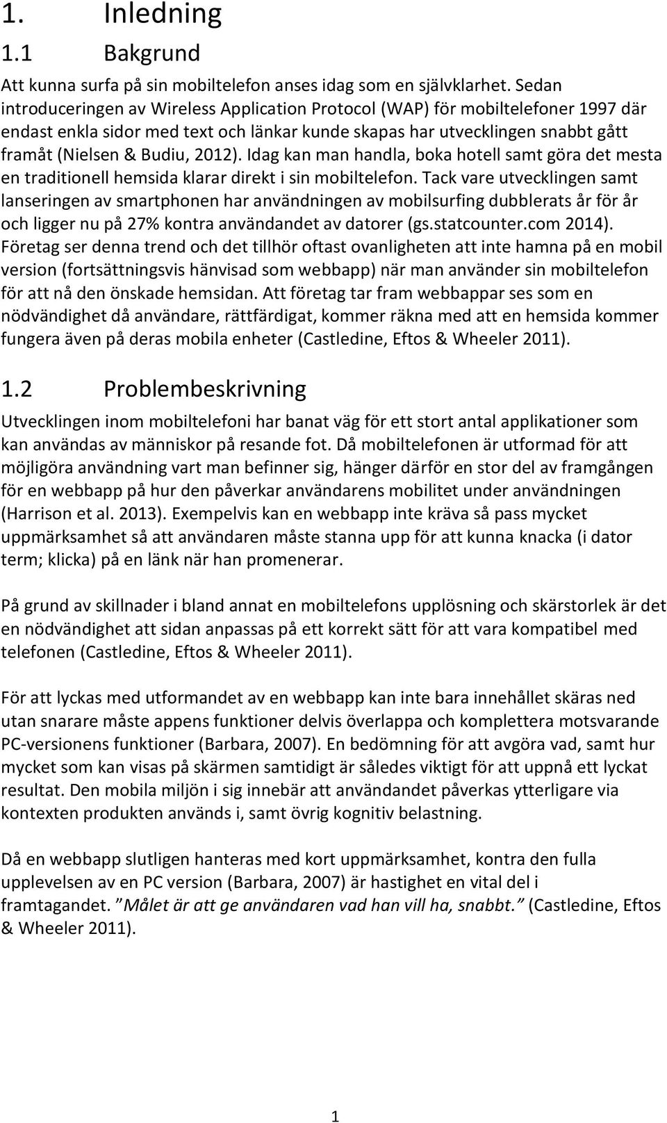 Idag an man handla, boa hotell samt göra det mesta en traditionell hemsida larar diret i sin mobiltelefon.