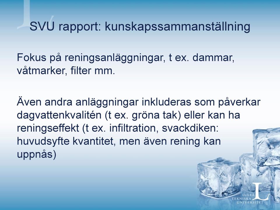 Även andra anläggningar inkluderas som påverkar dagvattenkvalitén (t ex.