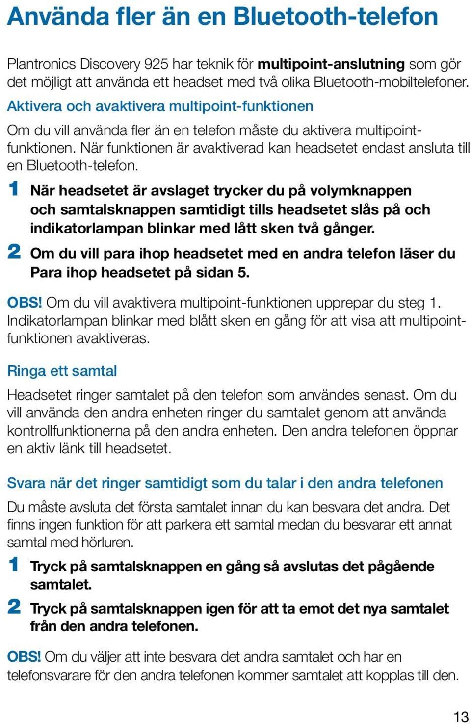 När funktionen är avaktiverad kan headsetet endast ansluta till en Bluetooth-telefon.