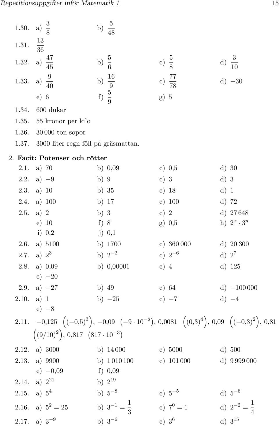 7. a) b) 6 d) 7.8. a) 0,0 b) 0,0000 4 d) e) 0.. a) 7 b) 4 64 d) 00 000.0. a) b) 7 d) 4 e) 8 (.