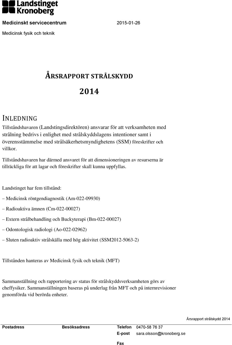 Tillståndshavaren har därmed ansvaret för att dimensioneringen av resurserna är tillräckliga för att lagar och föreskrifter skall kunna uppfyllas.