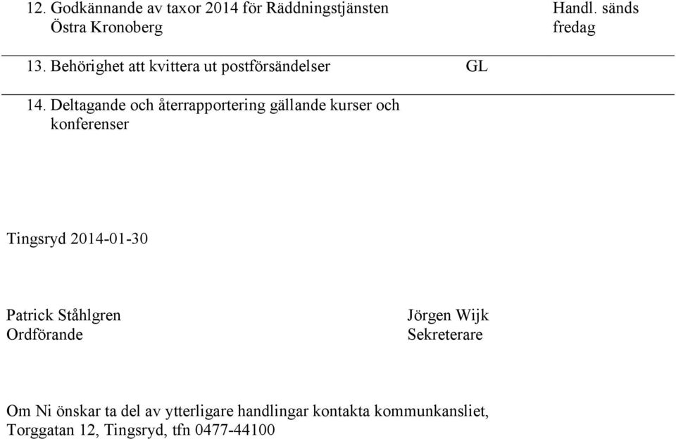 Deltagande och återrapportering gällande kurser och konferenser Tingsryd 2014-01-30 Patrick