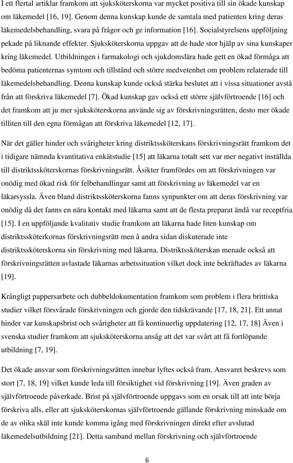 Sjuksköterskorna uppgav att de hade stor hjälp av sina kunskaper kring läkemedel.