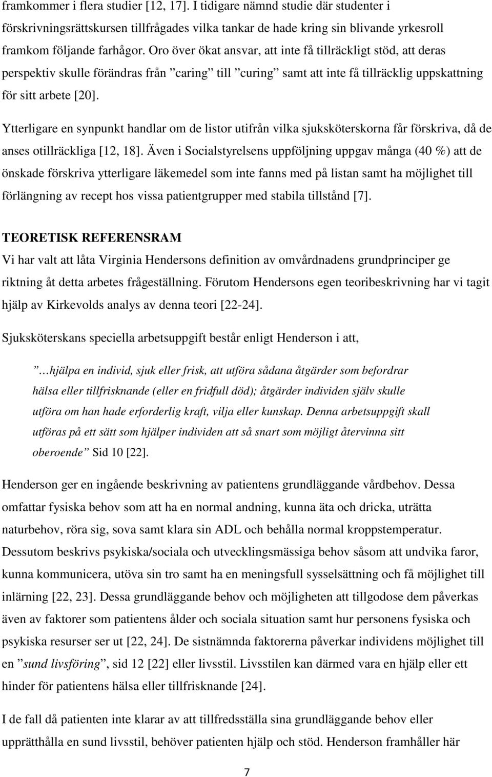 Ytterligare en synpunkt handlar om de listor utifrån vilka sjuksköterskorna får förskriva, då de anses otillräckliga [12, 18].