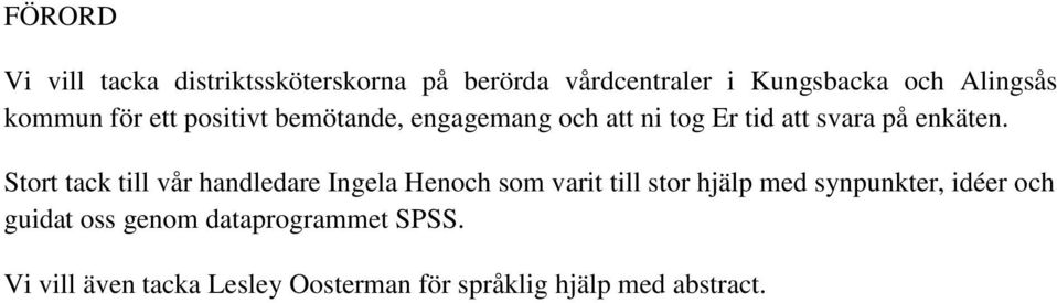 Stort tack till vår handledare Ingela Henoch som varit till stor hjälp med synpunkter, idéer och