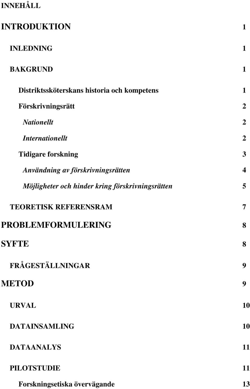 förskrivningsrätten 4 Möjligheter och hinder kring förskrivningsrätten 5 TEORETISK REFERENSRAM 7