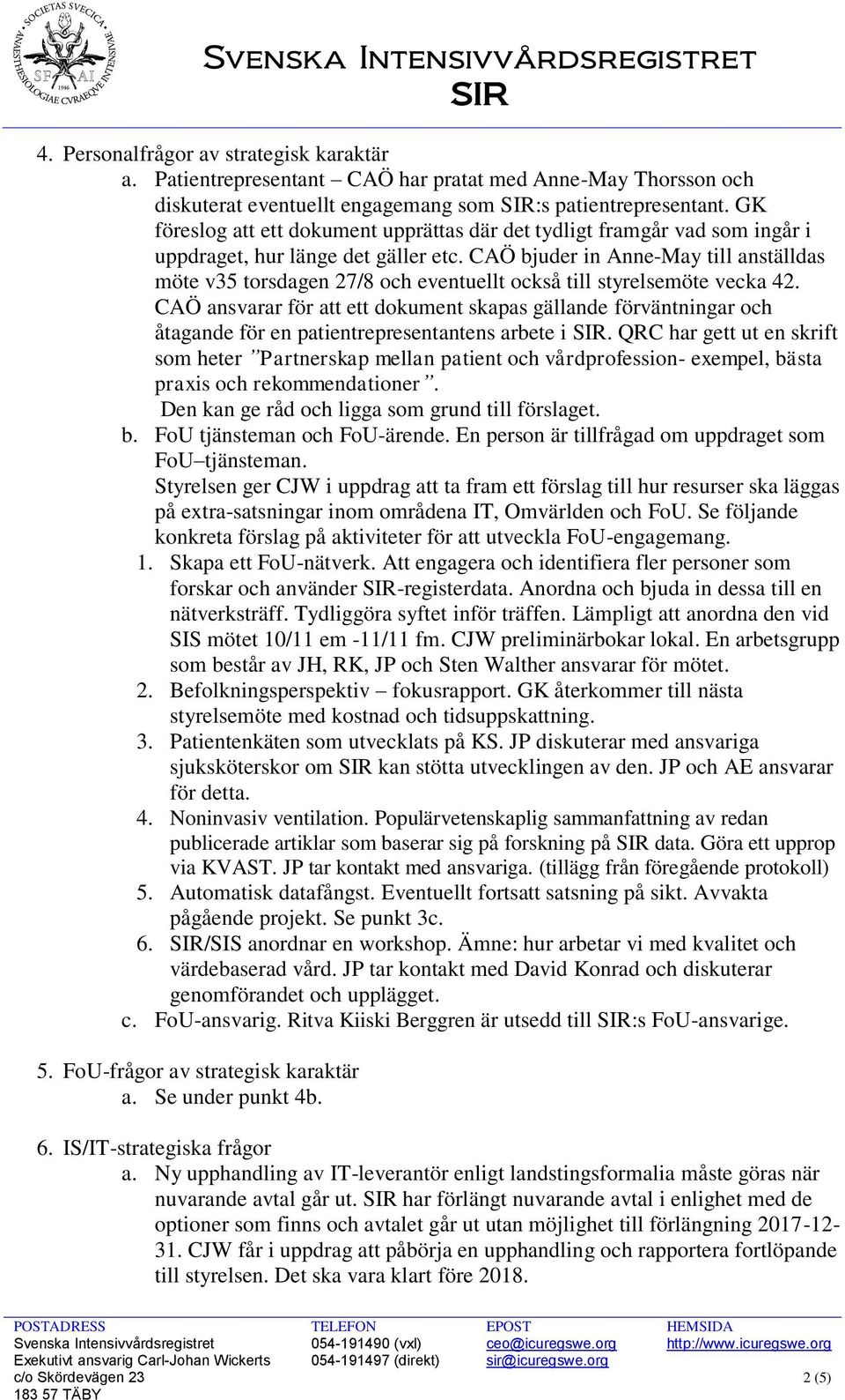 CAÖ bjuder in Anne-May till anställdas möte v35 torsdagen 27/8 och eventuellt också till styrelsemöte vecka 42.