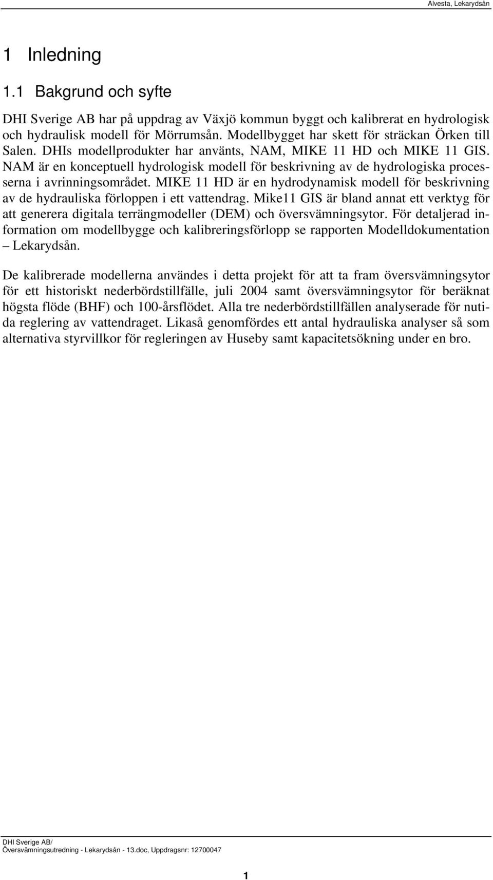 NAM är en konceptuell hydrologisk modell för beskrivning av de hydrologiska processerna i avrinningsområdet.