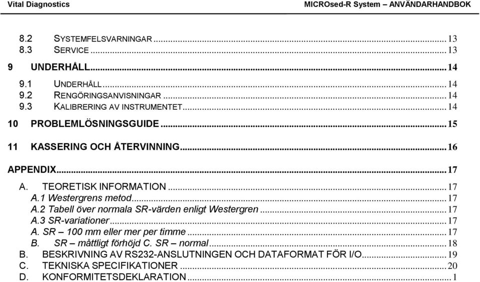 .. 17 A.3 SR-variationer... 17 A. SR 100 mm eller mer per timme... 17 B. SR måttligt förhöjd C. SR normal... 18 B.