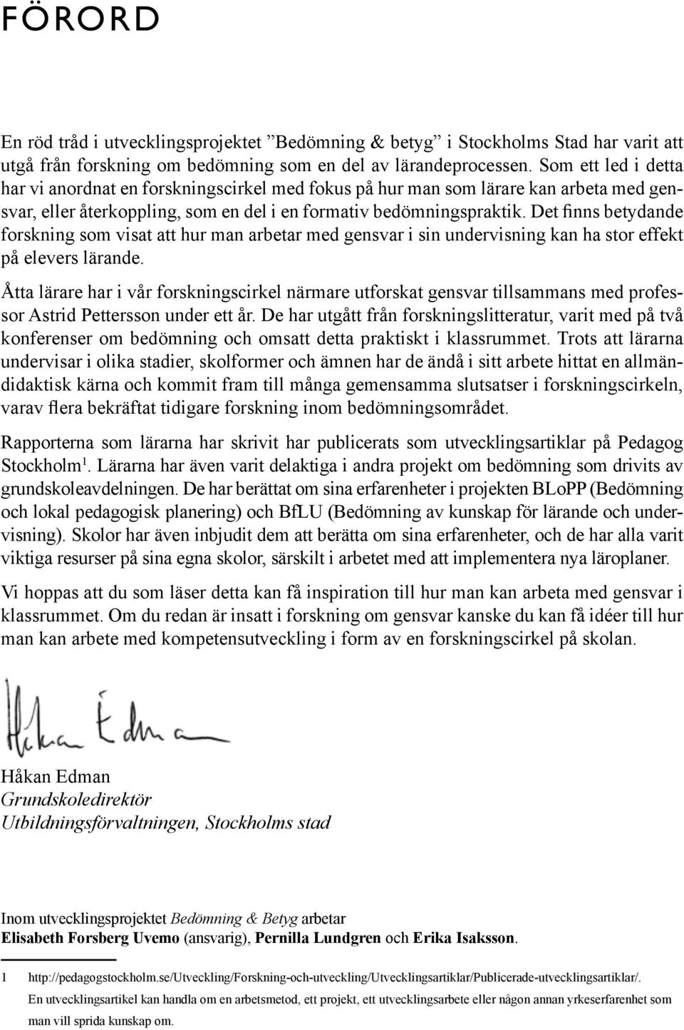 Det finns betydande forskning som visat att hur man arbetar med gensvar i sin undervisning kan ha stor effekt på elevers lärande.