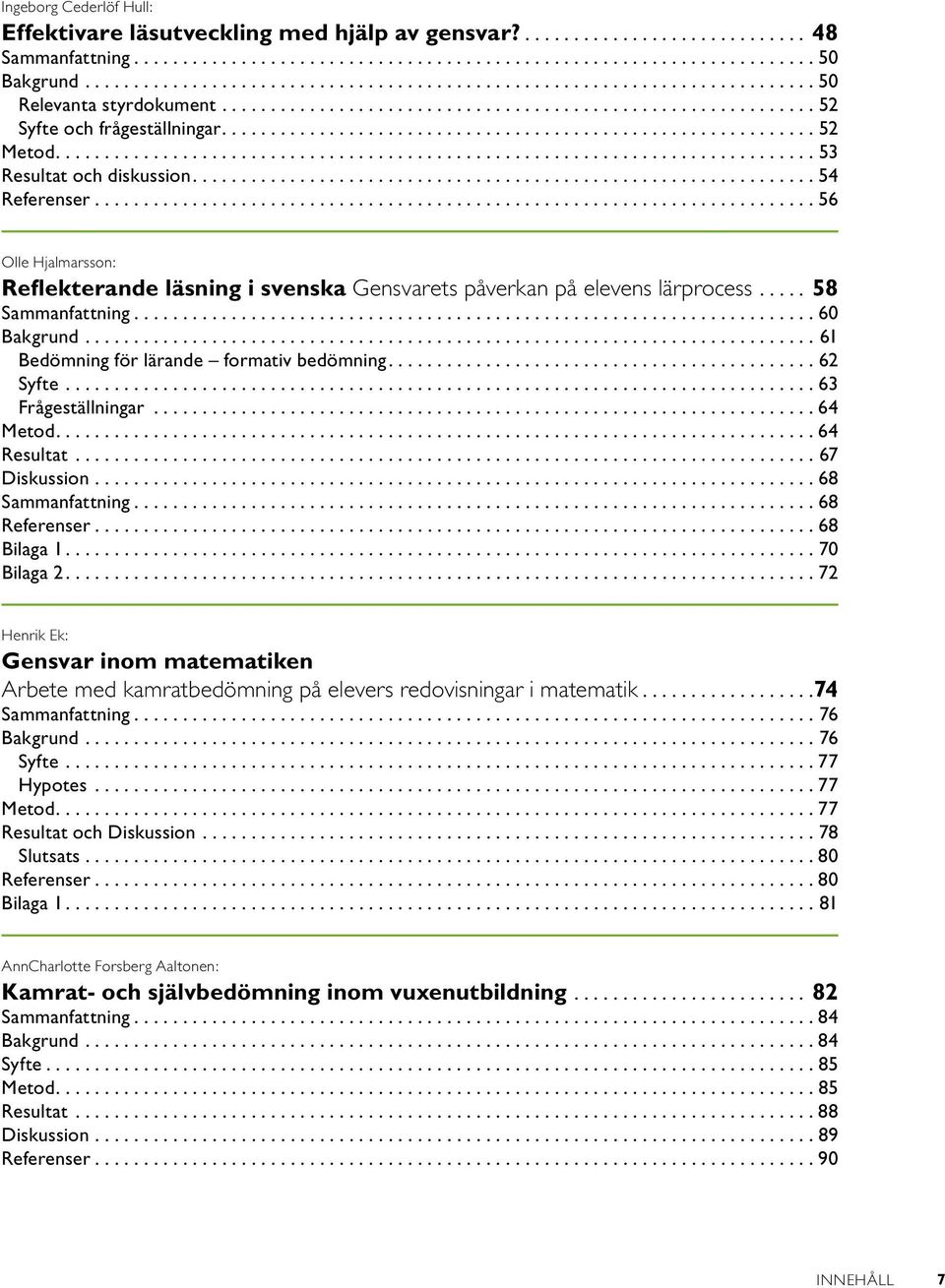 ............................................................ 52 Metod.............................................................................. 53 Resultat och diskussion............................................................... 54 Referenser.