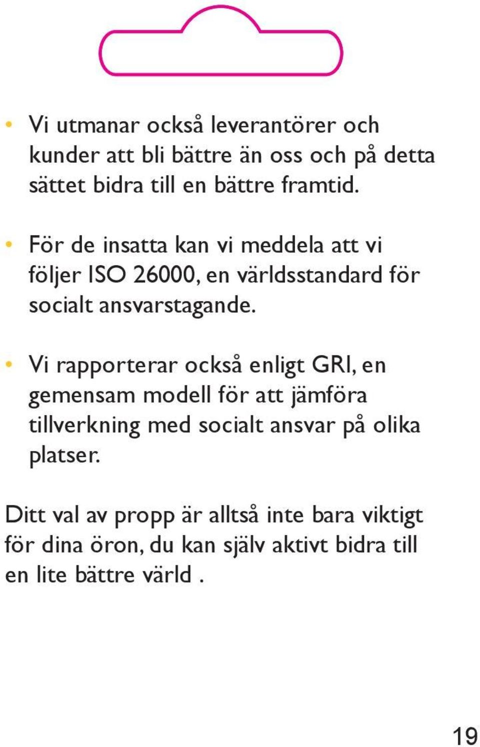 Vi rapporterar också enligt GRI, en gemensam modell för att jämföra tillverkning med socialt ansvar på olika