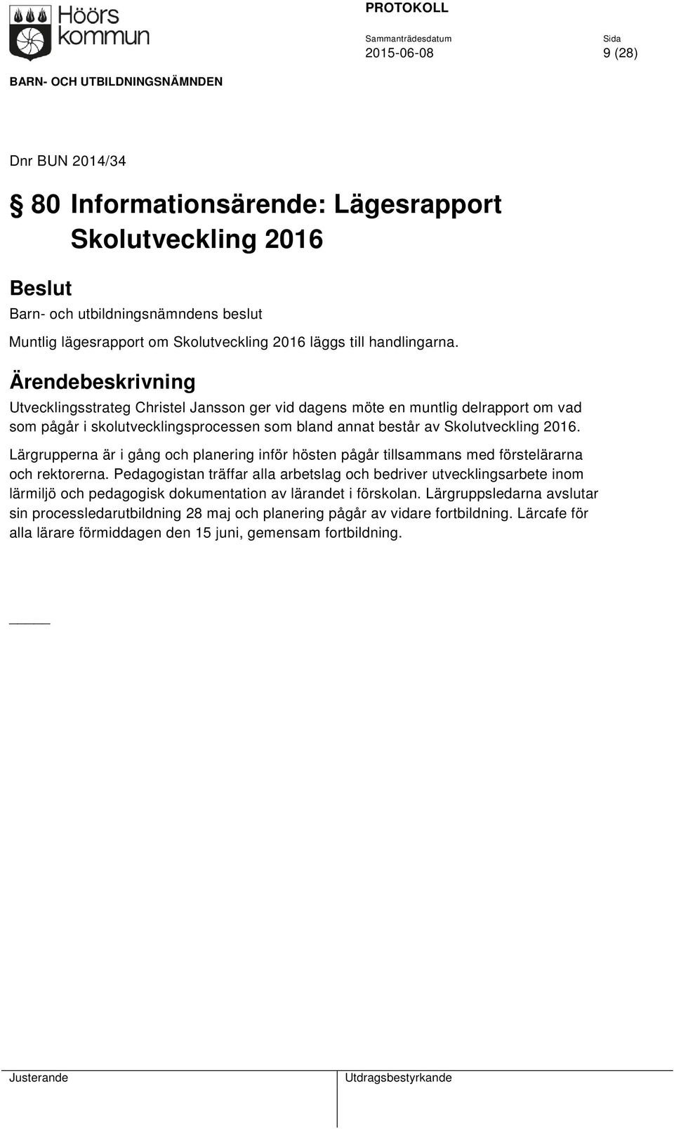 Lärgrupperna är i gång och planering inför hösten pågår tillsammans med förstelärarna och rektorerna.