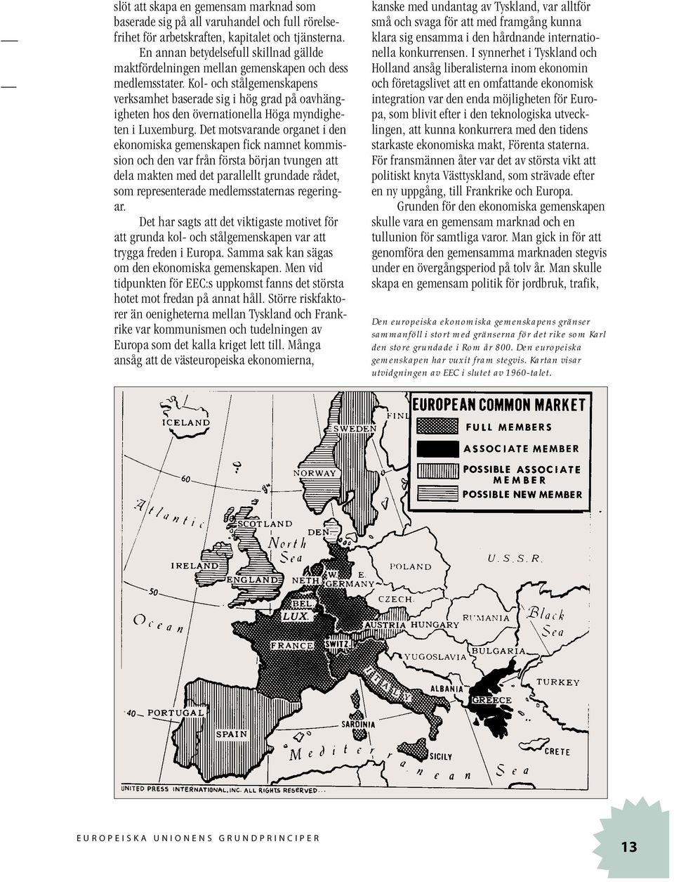 Kol- och stålgemenskapens verksamhet baserade sig i hög grad på oavhängigheten hos den övernationella Höga myndigheten i Luxemburg.