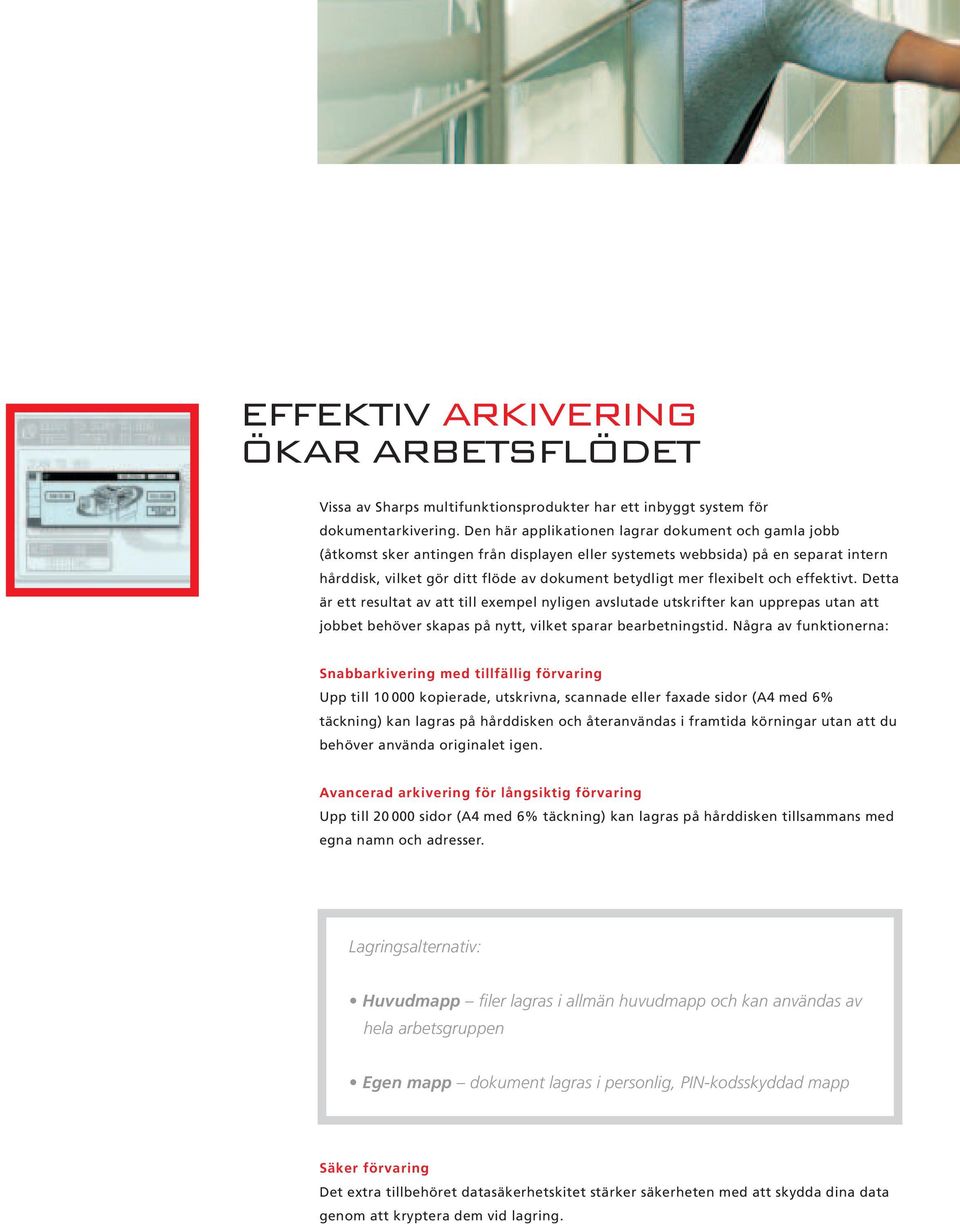 flexibelt och effektivt. Detta är ett resultat av att till exempel nyligen avslutade utskrifter kan upprepas utan att jobbet behöver skapas på nytt, vilket sparar bearbetningstid.