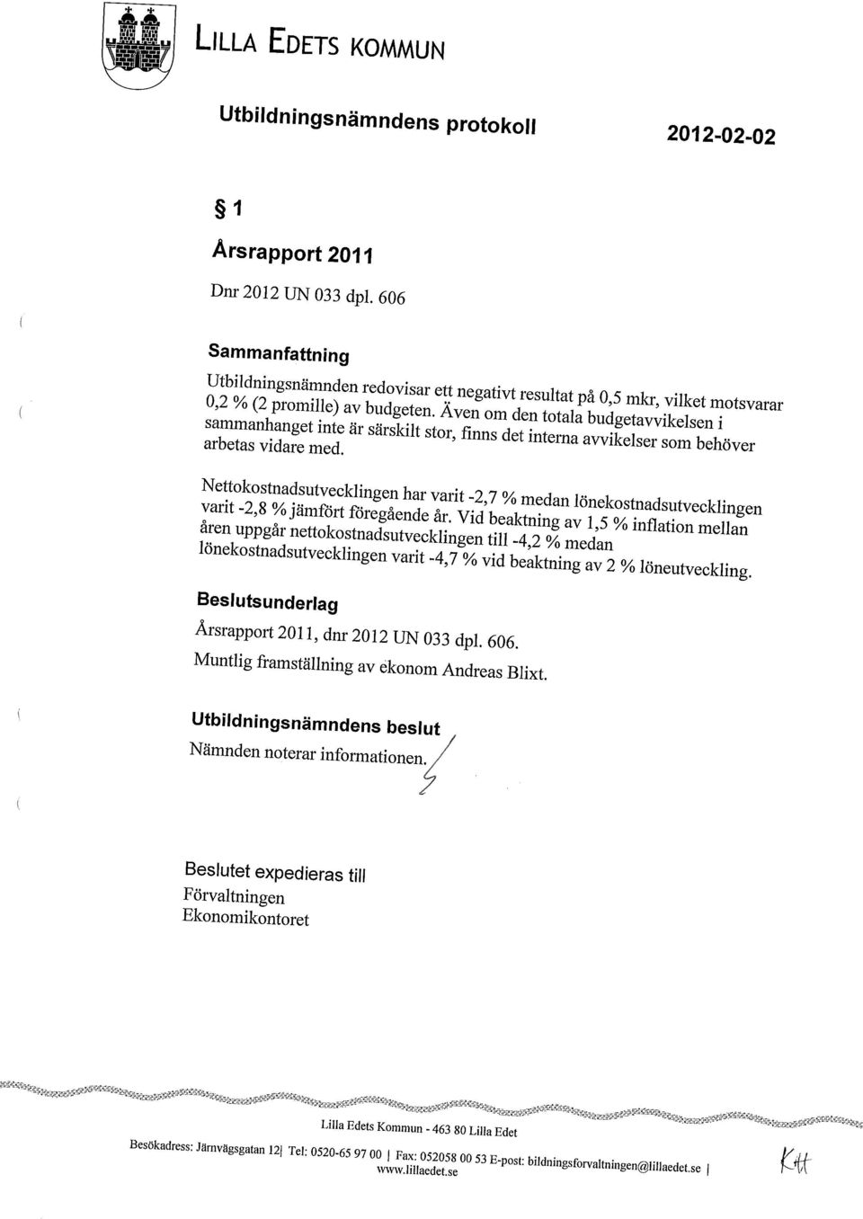 Även om den totala budgetavvikelsen i sammanhanget inte är särskilt stor, finns det interna avvikelser som behöver arbetas vidare med.