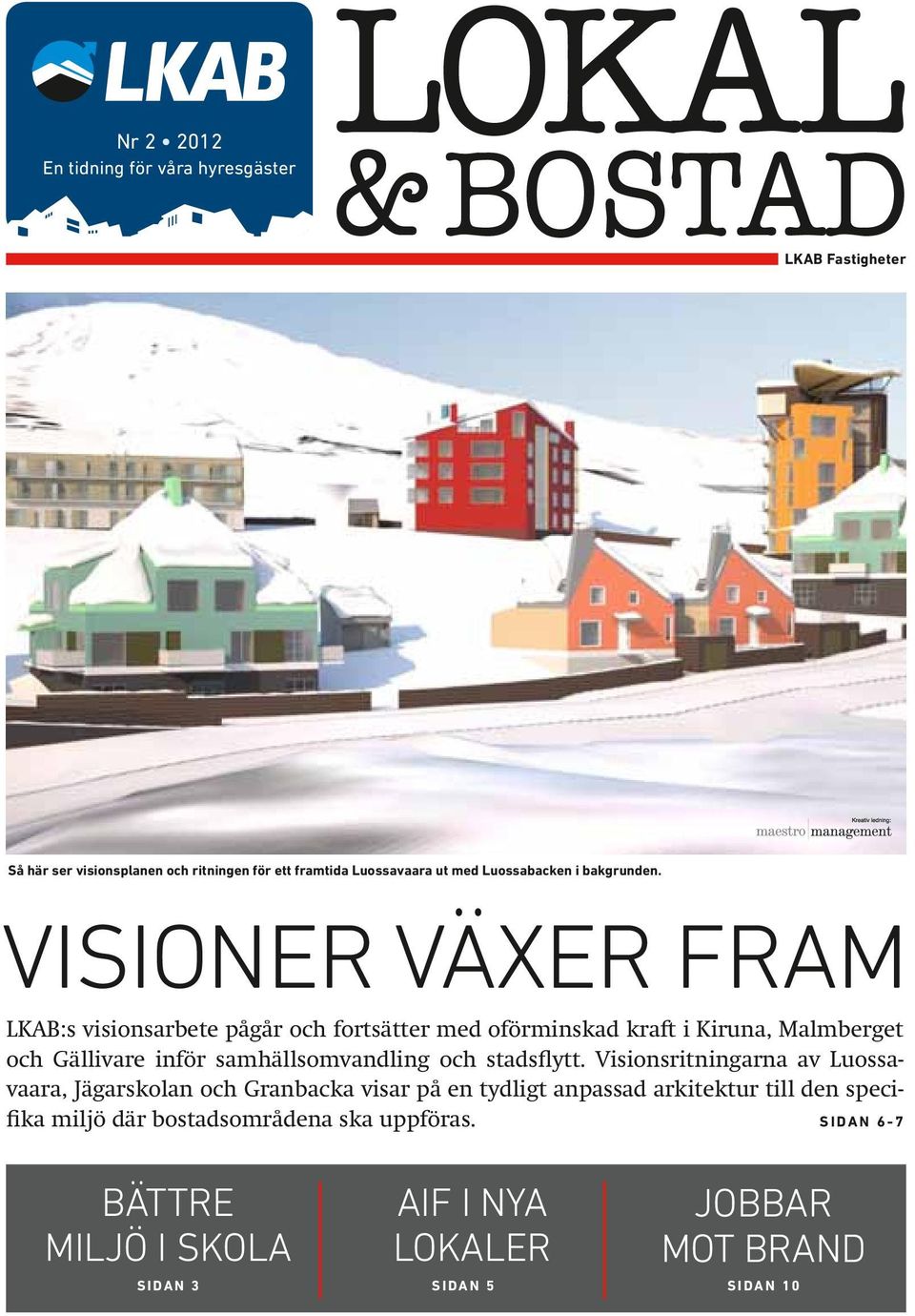 Visioner växer fram LKAB:s visionsarbete pågår och fortsätter med oförminskad kraft i Kiruna, Malmberget och Gällivare inför samhällsomvandling