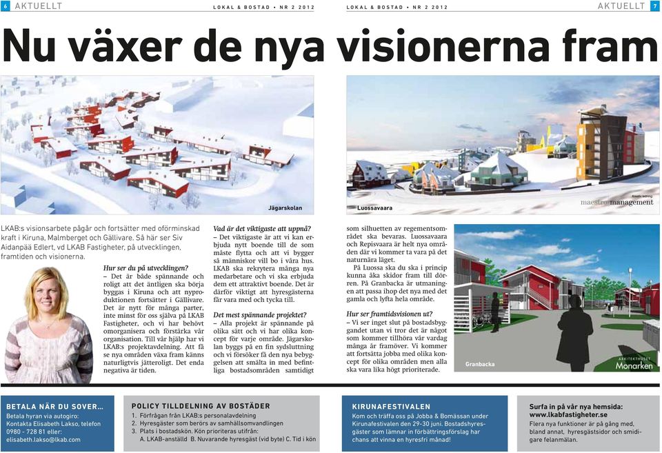 VISION JÄGARSKOLAN, ETAPP 1 JÄGARSKOLAN, KIRUNA 2012 05 06 Hur ser du på utvecklingen?