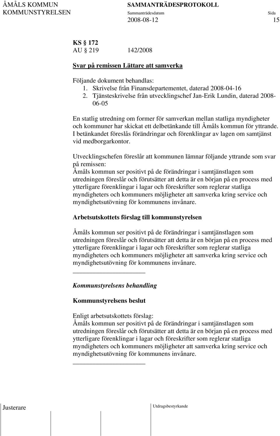 Åmåls kommun för yttrande. I betänkandet föreslås förändringar och förenklingar av lagen om samtjänst vid medborgarkontor.