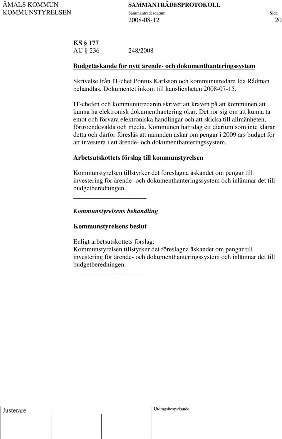 Det rör sig om att kunna ta emot och förvara elektroniska handlingar och att skicka till allmänheten, förtroendevalda och media.